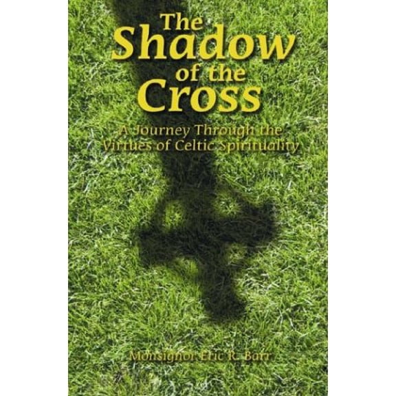 Pre-Owned The Shadow of the Cross: A Journey Through the Virtues of Celtic Spirituality (Paperback) 0879462620 9780879462628