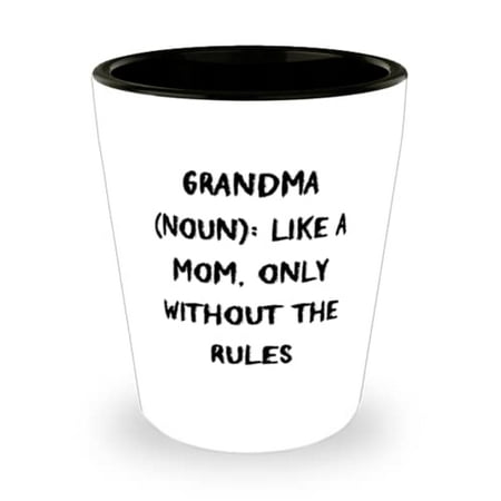 

Reusable Grandma Grandma (Noun): Like A Mom Only Without The Rules Love Mother s Day Shot Glass From Grandmom