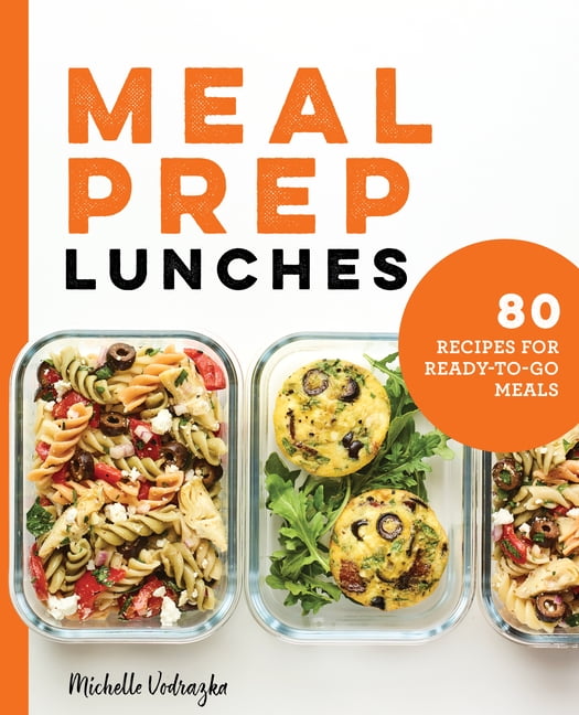 Meal Prep Lunches 80 Recipes for ReadyToGo Meals (Paperback