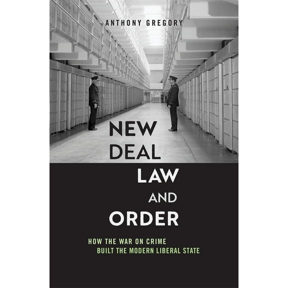 New Deal Law and Order: How the War on Crime Built the Modern Liberal State, (Hardcover)