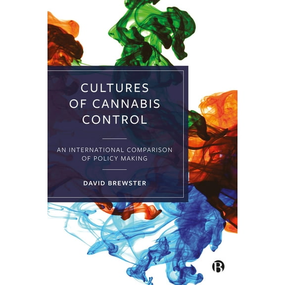 Cultures of Cannabis Control: An International Comparison of Policy Making, (Hardcover)
