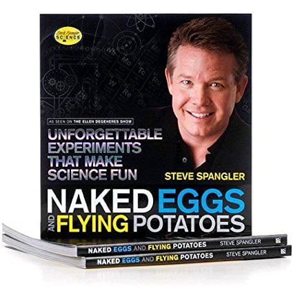 Naked Eggs and Flying Potatoes Unforgettable Experiments That Make Science Fun.jpg, A kid-directed science experiment book by steve spangler. By Be Amazing