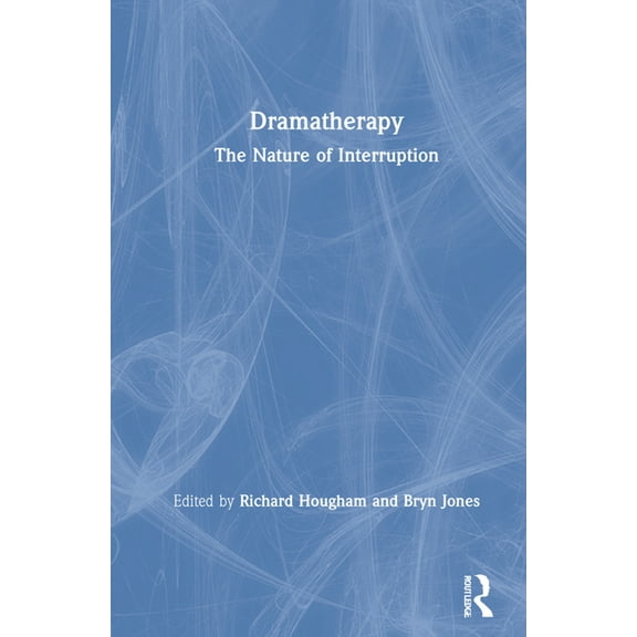 Dramatherapy: The Nature of Interruption, (Hardcover)