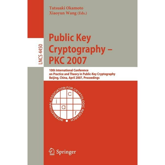 Public Key Cryptography - Pkc 2007: 10th International Conference on Practice and Theory in Public-Key Cryptography, Bei, (Paperback)
