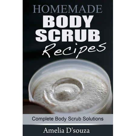 Easy Homemade Body Scrub Recipes: Complete Body Scrub Solutions - (Best Homemade Bubble Solution)