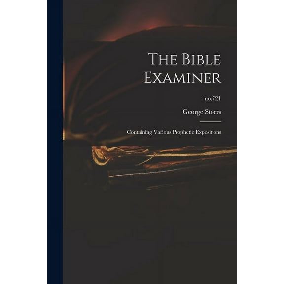 The Bible Examiner : Containing Various Prophetic Expositions; no.721 (Paperback)