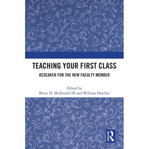 Teaching Your First Class: Research for the New Faculty Member, (Hardcover)