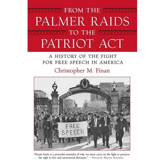 From the Palmer Raids to the Patriot Act : A History of the Fight for Free Speech in America (Paperback)