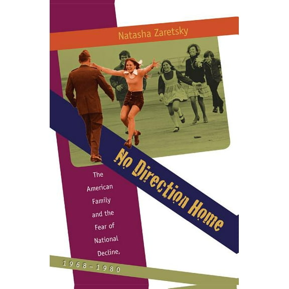 No Direction Home: The American Family and the Fear of National Decline, 1968-1980, (Paperback)