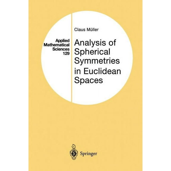 Applied Mathematical Sciences Analysis of Spherical Symmetries in Euclidean Spaces, Book 129, (Paperback)