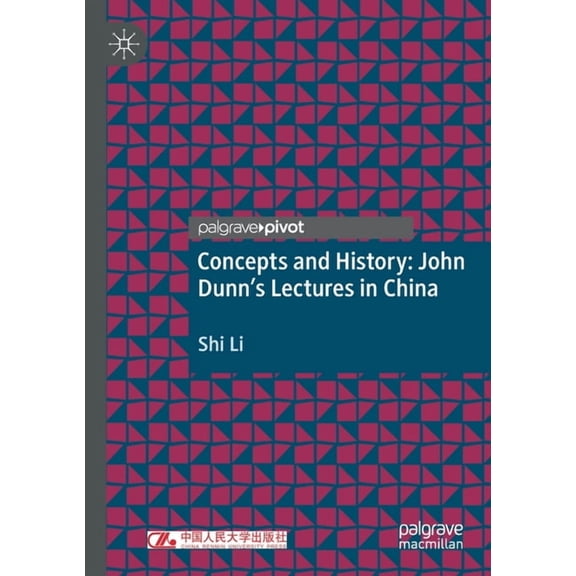 Concepts and History: John Dunn's Lectures in China, (Paperback)