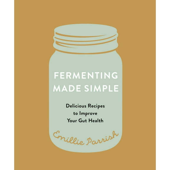 Fermenting Made Simple: Delicious Recipes to Improve Your Gut Health, (Paperback)
