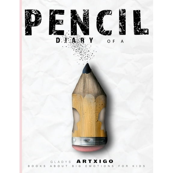DIARY OF A PENCIL, books about big emotions for kids.: "children's book about pencils" (Paperback) by Gladys Artxigo