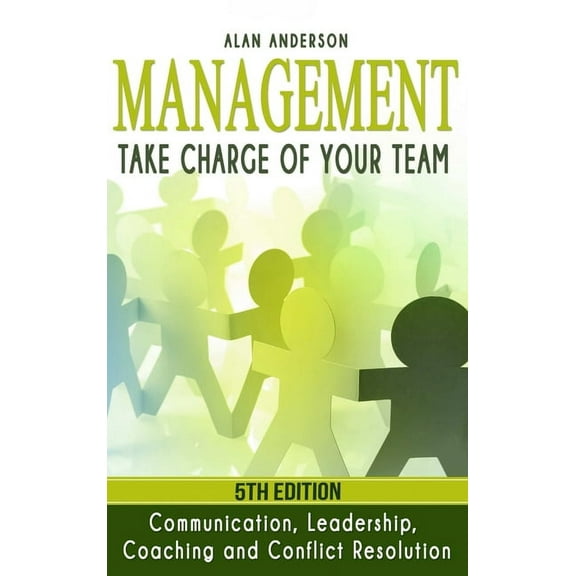 Management: Take Charge of Your Team: Communication, Leadership, Coaching and Conflict Resolution, (Hardcover)