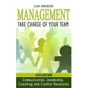 Management: Take Charge of Your Team: Communication, Leadership, Coaching and Conflict Resolution (Hardcover)