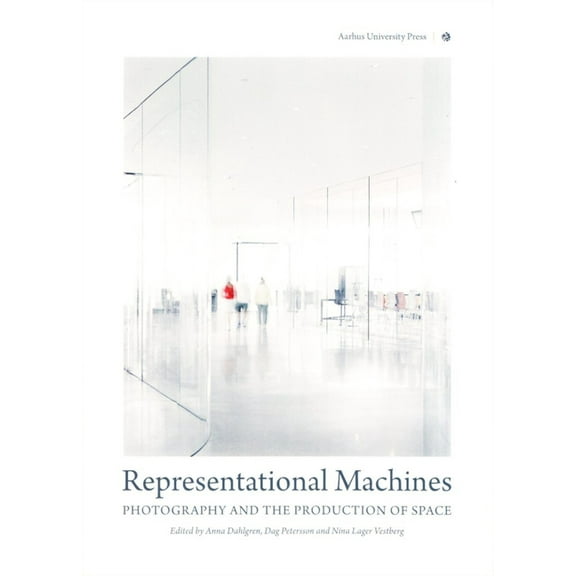 Representational Machines: Photography and the Production of Space, (Paperback)