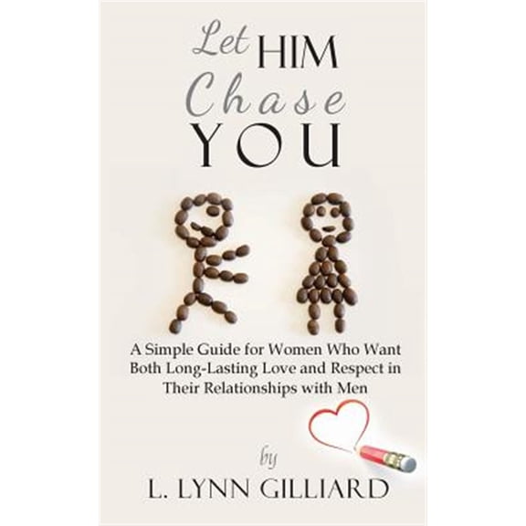 Pre-Owned Let Him Chase You: A Simple Guide for Women Who Want Both Long-Lasting Love and Respect in Their Relationships with Men (Paperback) 0983639221 9780983639220