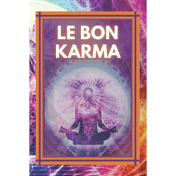Le Bon Karma: Attirez une énergie positive dans votre vie !, (Paperback)