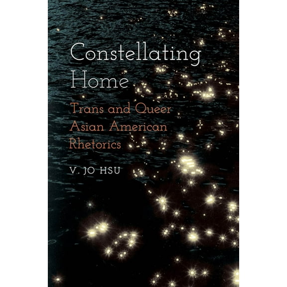 Intersectional Rhetorics Constellating Home: Trans and Queer Asian American Rhetorics, (Hardcover)