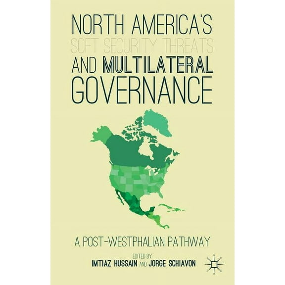North America's Soft Security Threats and Multilateral Governance: A Post-Westphalian Pathway, (Hardcover)