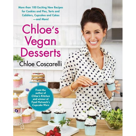 Chloe's Vegan Desserts : More than 100 Exciting New Recipes for Cookies and Pies, Tarts and Cobblers, Cupcakes and Cakes--and More! (Paperback)