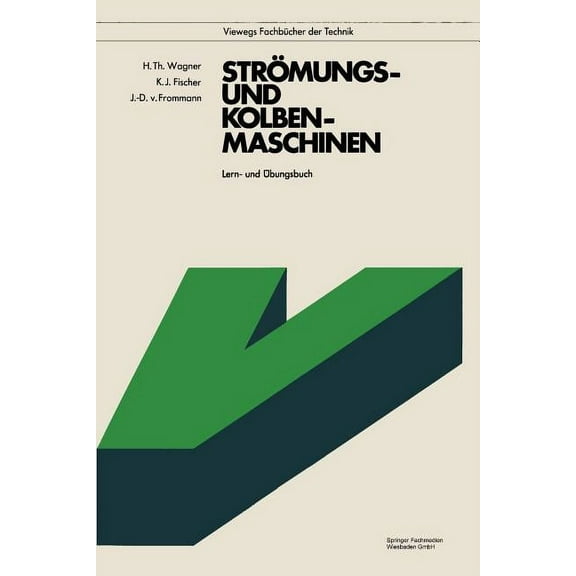 Viewegs Fachbücher Der Technik Strömungs- Und Kolbenmaschinen: Lern- Und Ãbungsbuch, (Paperback)