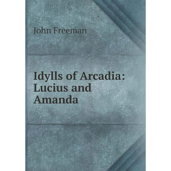 Idylls of Arcadia : Lucius and Amanda (Paperback)