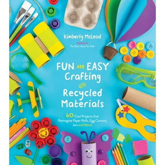 Pre-Owned Fun and Easy Crafting with Recycled Materials: 60 Cool Projects That Reimagine Paper Rolls, Egg Cartons, Jars and More! (Paperback) 1624149081 9781624149085