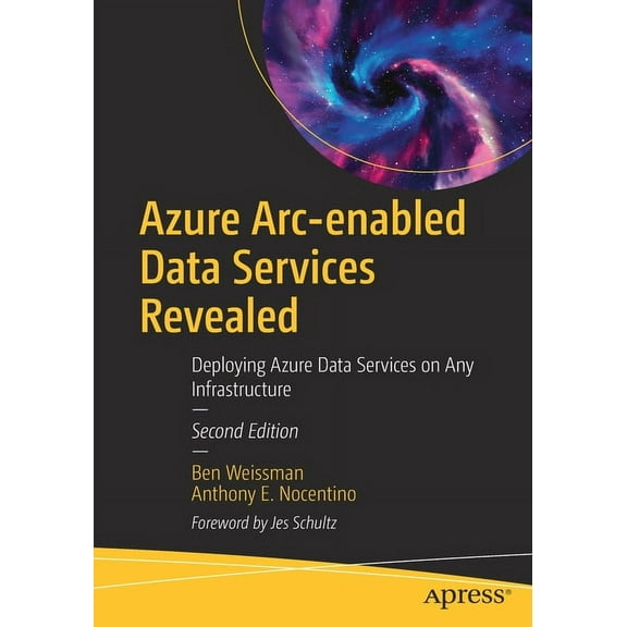 Azure Arc-Enabled Data Services Revealed: Deploying Azure Data Services on Any Infrastructure, (Paperback)