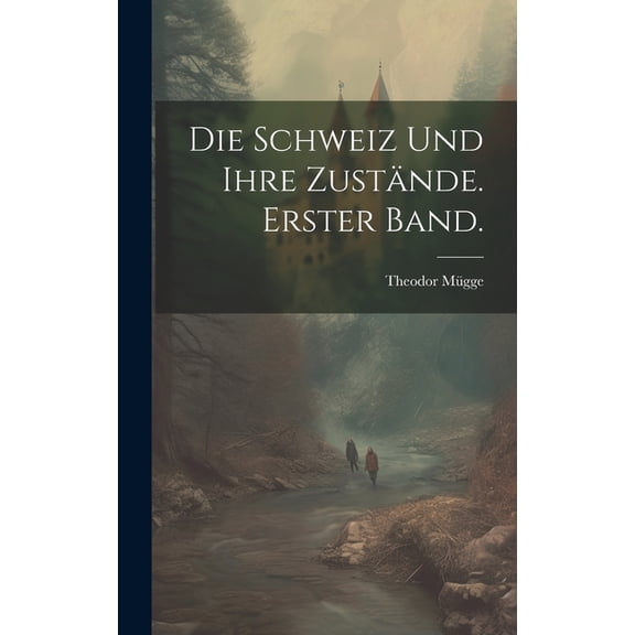 Die Schweiz und ihre Zustände. Erster Band. (Hardcover)