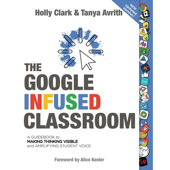 The Google Infused Classroom: A Guidebook to Making Thinking Visible and Amplifying Student Voice, (Paperback)