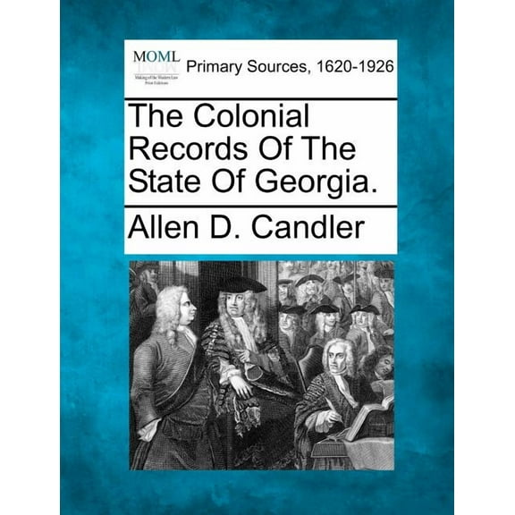 The Colonial Records Of The State Of Georgia, Volume XVI (Paperback)