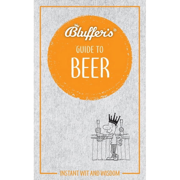 Bluffer's Guides: Bluffer's Guide to Beer: Instant Wit and Wisdom (Paperback)