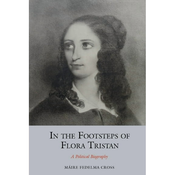 Studies in Labour History In the Footsteps of Flora Tristan: A Political Biography, (Hardcover)