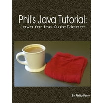 Phil's Java Tutorial: Java for the Autodidact, (Paperback)
