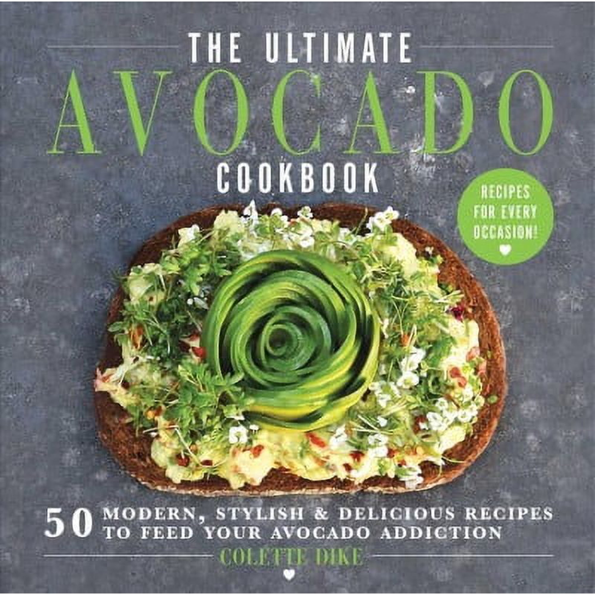 The Ultimate Avocado Cookbook : 50 Modern, Stylish & Delicious Recipes to Feed Your Avocado Addiction (Hardcover)