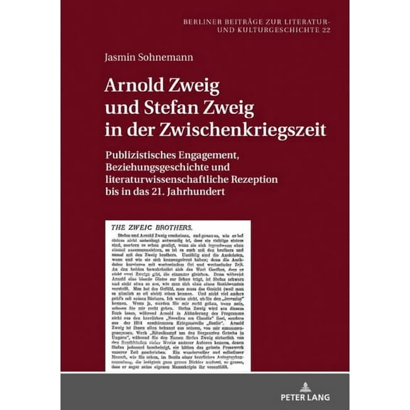 Berliner Beiträge Zur Literatur- Und Kulturgeschichte: Arnold Zweig und Stefan Zweig in der Zwischenkriegszeit: Publizistisches Engagement, Beziehungsgeschichte und literaturwissenschaftliche Rezeptio