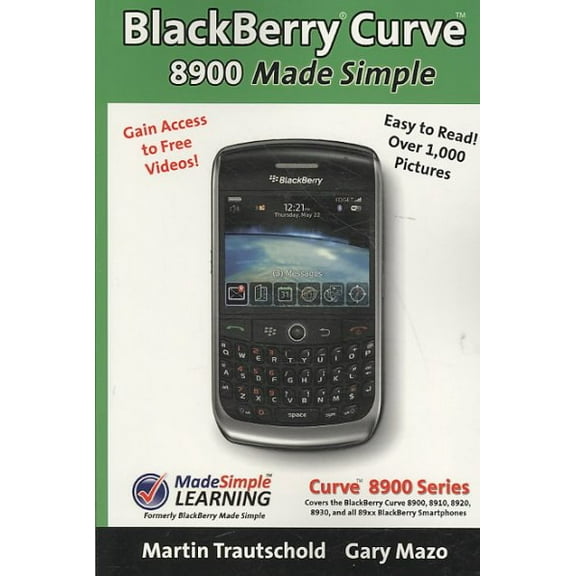 BlackBerry(r) Curve(tm) 8900 Made Simple: For the Curve(tm) 8900, 8910, 8920, 8930, and all 89xx (Paperback) by Martin Trautschold, Gary Mazo