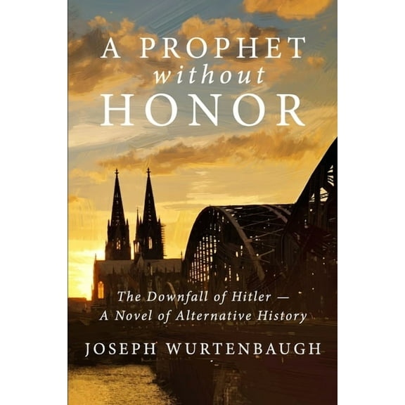 A Prophet Without Honor: A Novel of Alternative History (Paperback) by Joseph Wurtenbaugh