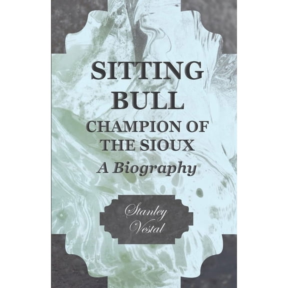Sitting Bull - Champion of the Sioux - A Biography, (Paperback)
