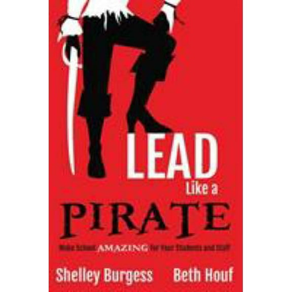 Pre-Owned Lead Like a PIRATE: Make School AMAZING for Your Students and Staff (Paperback) 1946444006 9781946444004