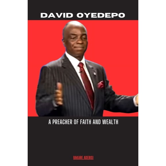 David Oyedepo: A preacher of faith and wealth (Paperback)