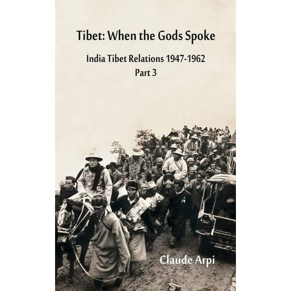 Tibet: When the Gods Spoke India Tibet Relations (1947-1962) Part 3 (July 1954 - February 1957) (Hardcover)