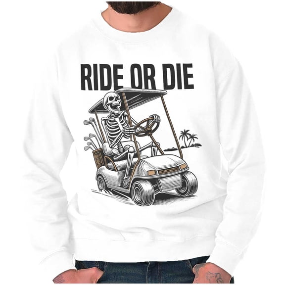 Funny Ride or Die Skeleton Golf Cart Sweatshirt for Men or Women Brisco Brands S