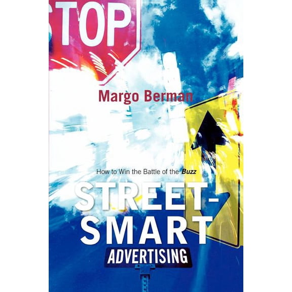 Street-Smart Advertising: How to Win the Battle of the Buzz, (Paperback)