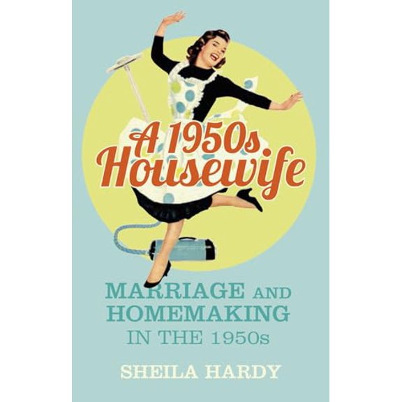 Pre-Owned A 1950s Housewife: Marriage and Homemaking in the 1950s (Paperback) 0750964146 9780750964142