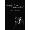 thumbnail image 1 of Pre-Owned Amazing Grace In the Midst of Grief (Paperback) 1608999440 9781608999446, 1 of 1