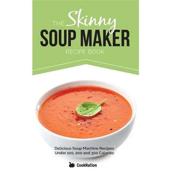 Pre-Owned The Skinny Soup Maker Recipe Book: Delicious Low Calorie, Healthy and Simple Soup Machine Recipes Under 100, 200 and 300 Calories. Perfect For Any ... Recipes Under 100, 200 and Paperback