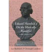 Eduard Hanslick's on the Musically Beautiful: A New Translation, (Hardcover)