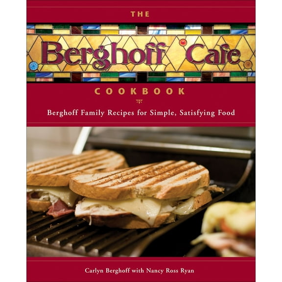 The Berghoff Cafe Cookbook : Berghoff Family Recipes for Simple, Satisfying Food (Hardcover)